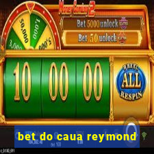 bet do caua reymond